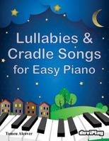 Lullabies & Cradle Songs for Easy Piano 1533066876 Book Cover