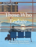 Those Who Endure: A Wake-Up Call For When We Think We Have Plenty Of Time 1739742141 Book Cover