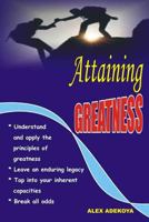 Attaining Greatness: Understand And Apply Principles of Greatness 1984162713 Book Cover
