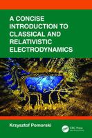 A Concise Introduction to Classical and Relativistic Electrodynamics 1041433182 Book Cover