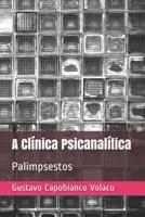 A Clínica Psicanalítica: Palimpsestos (Portuguese Edition) 109117265X Book Cover