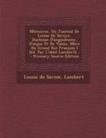 Mémoires, Ou Journal De Louise De Savoye, Duchesse D'angoulesme, D'anjou Et De Valois, Mère Du Grand Roi François I [éd. Par L'abbé Lambert]... 1021846074 Book Cover