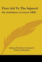 First Aid to the Injured: Six Ambulance Lectures 1018061541 Book Cover