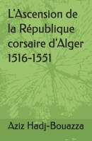 L'Ascension de la République corsaire d'Alger 1516-1551 (French Edition) B0GKVWWHDS Book Cover