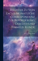 Register zu von Zach's Monatliche Correspondenz zur Beförderung der Erd-und Himmels- Kunde 1020100761 Book Cover