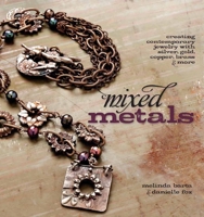 Mixed Metals: Creating Contemporary Jewelry with Silver, Gold, Copper, Brass, and More 159668092X Book Cover