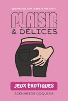 Plaisir et délices - Jeux érotiques scénarios coquins: jeu de societe adultes coquin I cadeau couple I jeux et fantaisies érotiques I Idéal pour pimen B08TDRPWBT Book Cover