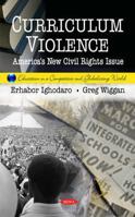 Curriculum Violence: America's New Civil Rights Issue (Education in a Competitive and Globalizing World) 1617286834 Book Cover