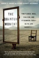 The Quantum Moment: How Planck, Bohr, Einstein, and Heisenberg Taught Us to Love Uncertainty 0393067920 Book Cover