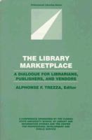 The Library Marketplace: A Dialogue for Librarians, Publishers, and Vendors (Professional Librarian Series) 0816116229 Book Cover