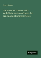Die Kunst bei Homer und ihr Verhältniss zu den Anfängen der griechischen Kunstgeschichte (German Edition) 3386160115 Book Cover