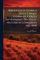 Bibliografia Storica Delle Cinque Giornate E Degli Avvenimenti Politico-Militari in Lombardia Nel 1848 1146275854 Book Cover