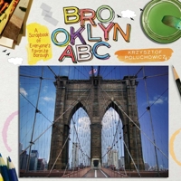 Brooklyn ABC: A Scrapbook of Everyone's Favorite Borough 1576877515 Book Cover