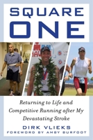 Square One: Returning to Life and Competitive Running after My Devastating Stroke 1510721002 Book Cover