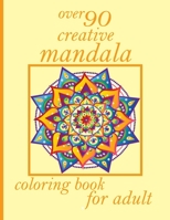 over 90 creative mandala coloring book for adult: Mandalas-Coloring Book For Adults-Top Spiral Binding-An Adult Coloring Book with Fun, Easy, and Relaxing Coloring Page B08YP6GTQ5 Book Cover