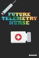 Future Telemetry Nurse Journal: Great as Nurse Journal/Notebook Gift (6 X 9 - 110 Blank Pages) 1090785038 Book Cover