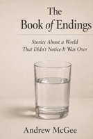 The Book of Endings: Stories About a World That Didn't Notice It Was Over B0H19BY86P Book Cover