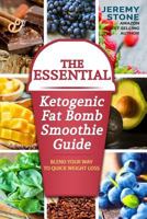 The Essential Ketogenic Fat Bomb Smoothie Guide: Blend Your Way to Quick Weight Loss (Ketogenic Diet, Fat Bomb, Recipes, Ketosis, Keto, Paleo, Low Carb) 1535241128 Book Cover