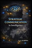 STRATEGIC COMMUNICATION: in Intelligence (Intelligence and Counterintelligence Manuals) B0H6S57BGM Book Cover