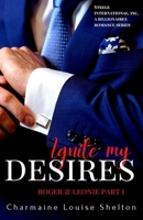 Ignite My Desires Roger & Leonie Part I : STEELE International, Inc. a Billionaires Romance Series Book 3 1735291757 Book Cover