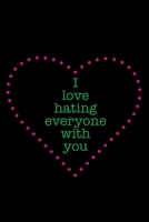 I love hating everyone with you: A lined journal to show your bestie how much they mean to you 166086089X Book Cover