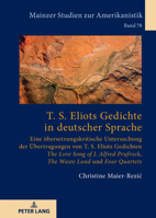 T. S. Eliots Gedichte in Deutscher Sprache : Eine Uebersetzungskritische Untersuchung der Uebertragungen Von T. S. Eliots Gedichten «the Love Song of J. Alfred Prufrock», «the Waste Land» und «Four Qu 3631921632 Book Cover