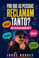POR QUE AS PESSOAS RECLAMAM TANTO ?: QUAL TIPO DE RECLAMADOR VOCE É ? (Portuguese Edition) B0HG5T18YN Book Cover