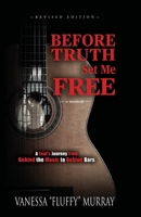 Before Truth Set Me Free: A Fool's Journey from Behind the Music to Behind Bars 1736358324 Book Cover