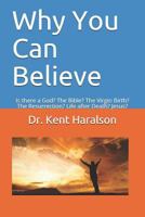 Why You Can Believe : Is There a God? the Bible? the Virgin Birth? the Resurrection? Life after Death? Jesus? 1980552908 Book Cover