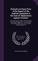 Remarks on Some Parts of the Report of the Judicial Committee in the Case of Elphinstone Against Purchas: And on the Course Proper to be Pursued by the Clergy in Regard to it: a Letter to the Rev. Can 1359366199 Book Cover