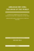 Abraham Ibn Ezra the Book of the World: A Parallel Hebrew English Critical Edition of the Two Versions of the Text. Abraham Ibn Era's Astrological Writings, Volume 2 9004179143 Book Cover