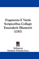 Fragmenta E Variis Scriptoribus Collegit Emendavit Illustravit (1787) 1104750511 Book Cover