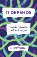 It Depends: An author's practical guide to debut year B0GYQDV45N Book Cover