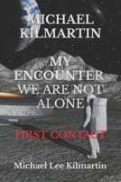 MICHAEL KILMARTIN My Encounter: They Are Here 1087283396 Book Cover
