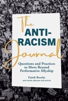 The Anti-Racism Journal: Questions and Practices to Move Beyond Performative Allyship 1645675742 Book Cover
