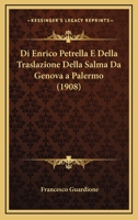 Di Enrico Petrella E Della Traslazione Della Salma Da Genova a Palermo (1908) 1161059407 Book Cover