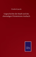 Urgeschichte Der Stadt Und Des Ehemaligen F�rstentums Ansbach 127975687X Book Cover