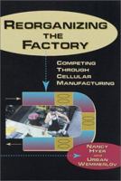 Reorganizing the Factory: Competing Through Cellular Manufacturing 1563272288 Book Cover