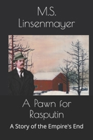 A Pawn for Rasputin: A Story of the Empire's End 1689837047 Book Cover