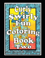 Curly, Swirly Fun Coloring Book Two 1691269050 Book Cover