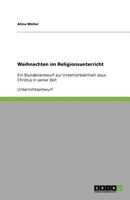 Weihnachten im Religionsunterricht: Ein Stundenentwurf zur Unterrichtseinheit Jesus Christus in seiner Zeit 3656034397 Book Cover