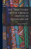 The True Story of the French Dispute in Madagascar 1017315280 Book Cover