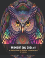 Midnight Owl Dreams: A Magical Coloring Book for Relaxation and Creativity B0C5BDZGWP Book Cover