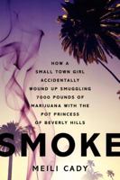 Smoke: How a Small-Town Girl Accidentally Wound Up Smuggling 7,000 Pounds of Marijuana with the Pot Princess of Beverly Hills 0062281909 Book Cover