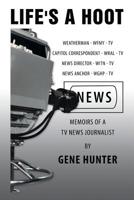 Life's a Hoot : Memoirs of a Tv News Journalist 1728315484 Book Cover
