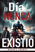 El día que nunca existió (Spanish Edition) B0DXL3L6FL Book Cover