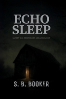 Echo Sleep: A Haunted House Psychological Thriller with a Strong Female Lead, a Chilling Time Loop, and Supernatural Suspense B0F9VDD8XM Book Cover