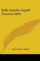 Sulle Antiche Lapidi Ticinesi (1831) 1104379775 Book Cover