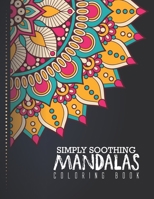 Simply Soothing Mandalas Coloring Book: Mandalas of the Universe A Coloring Adventure, A Stress-Relieving Assortment Of Amazing And Detailed Designs For Adults B08928JNMX Book Cover