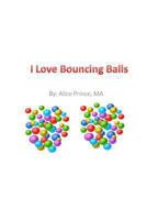 I Love Bouncing Balls 1478211695 Book Cover